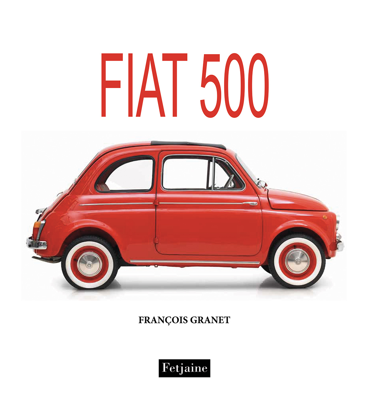 FIAT 500, un livre de François Granet